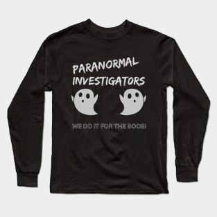 We do it for the boos, paranormal investigators Long Sleeve T-Shirt